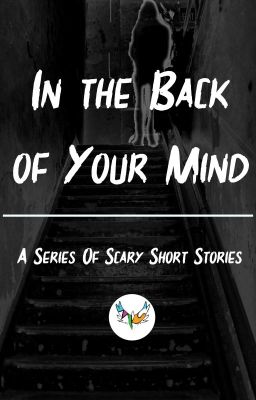 In the Back of Your Mind- Scary Short Stories