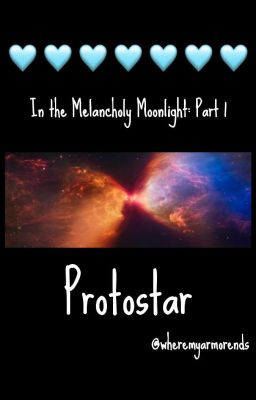 In the Melancholy Moonlight, Part 1: Protostar