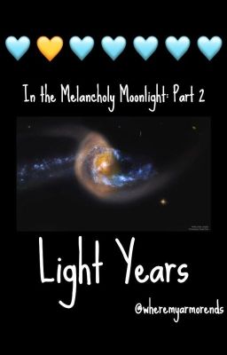 In the Melancholy Moonlight, Part 2: Light Years