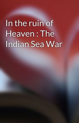 In the ruin of Heaven : The Indian Sea War