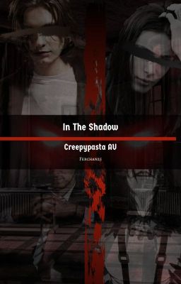 In The Shadow|Creepypasta AU