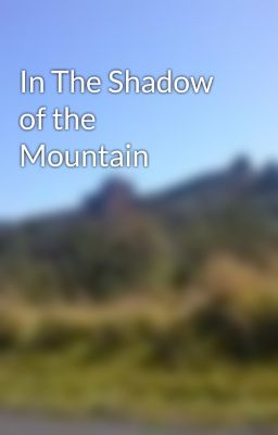 In The Shadow of the Mountain