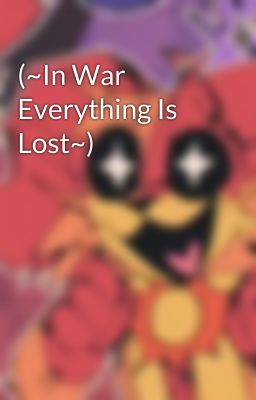 (~In War Everything Is Lost~)