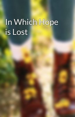 In Which Hope is Lost