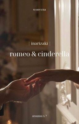 inarizaki | romeo & cinderella