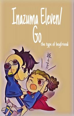 Inazuma Eleven/Go |The Type of Boyfriend| (IN REVISIONE)