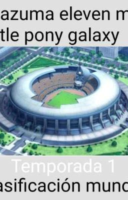 inazuma eleven my little pony go galaxy parte 1/2 clasificación mundial