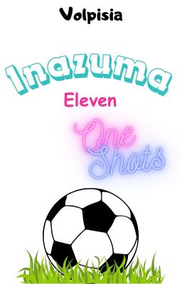 Inazuma Eleven ||One Shots vol 2||