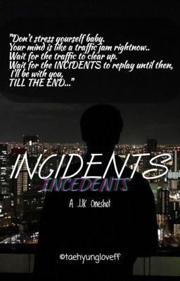 INCIDENTS || A LONG JJK ft. KTH ONESHOT