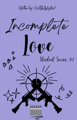 Incomplete Love- Student Series #1 ✓