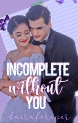 Incomplete Without You- Kaira FF[✔️]