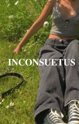 INCONSUETUS | UNORDINARY