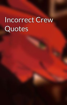 Incorrect Crew Quotes