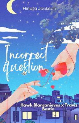 Incorrect Question (Hawk Blancanieves x Travis Bestia)