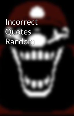 Incorrect Quotes Random