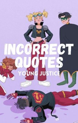 INCORRECT QUOTES ━━ young justice