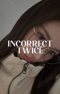 incorrect twice 1