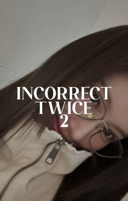 incorrect twice 2