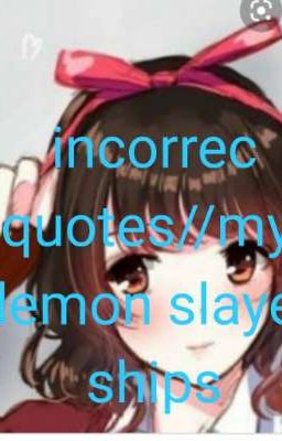 incorret quotes//my demon slayer ships///