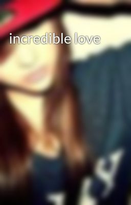 incredible love