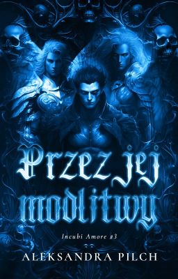 Incubi Amore. Przez jej modlitwy [18+]|Why choose✅