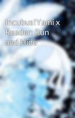 Incubus!Yami x Reader: Run and Hide