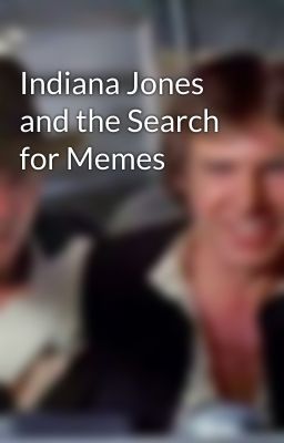 Indiana Jones and the Search for Memes