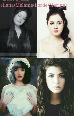 ~Indie Lyricѕ~       →♪Lana, Melanie, Lorde, Halsey, Marina♪←