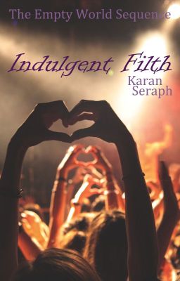 Indulgent Filth: a Vivid Sadness Novella | The Empty World Sequence