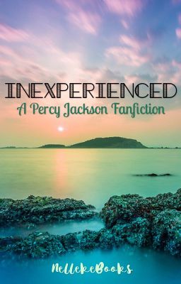 Inexperienced: a Percy Jackson Fanfiction COMPLETED ✅ 