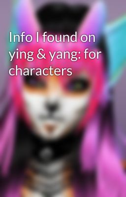 Info I found on ying & yang: for characters