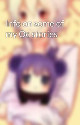 Info on some of my Oc stories