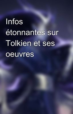 Infos étonnantes sur Tolkien et ses oeuvres