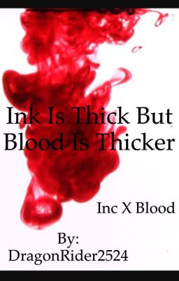 Ink Is Thick, But Blood Is Thicker {Inc x Blood}