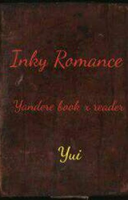 Inky Romance *Yandere Book X Reader*