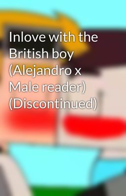 Inlove with the British boy (Alejandro x Male reader) (Discontinued)