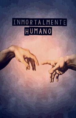 INMORTALMENTE HUMANO 