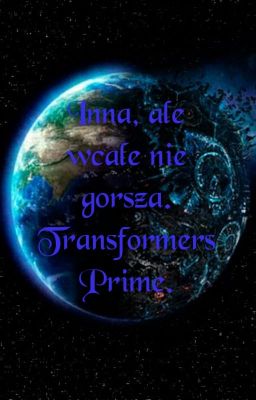 Inna, ale wcale nie gorsza. Transformers Prime.