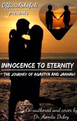 INNOCENCE TO ETERNITY ~ the journey of Agastya and Janhavi 