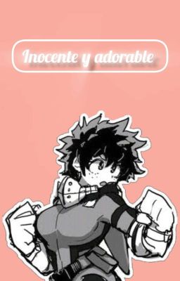 ♡INOCENTE Y ADORABLE♡ [DEKU-FEM] 