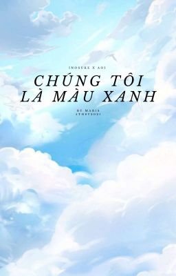 [Inosuke X Aoi] Chúng Tôi Là Màu Xanh