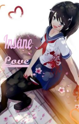 Insane Love Yandere-Chan X Female!Reader (Yandere Simulator)