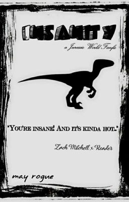 Insanity | a Jurassic World Fanfic & Zach Mitchell X Reader