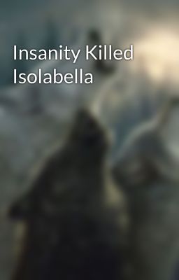 Insanity Killed Isolabella