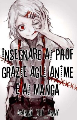 Insegnare Ai Prof...Grazie Agli Anime E Ai Manga (#Wattys2016)