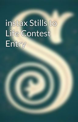 instax Stills to Life Contest Entry