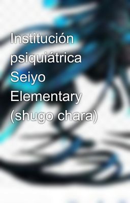 Institución psiquiátrica Seiyo Elementary (shugo chara)