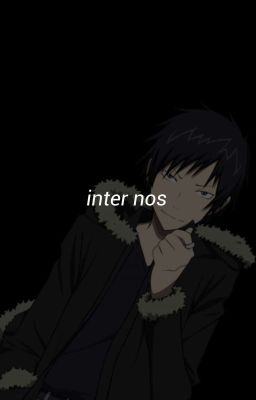 inter nos | izaya orihara x reader