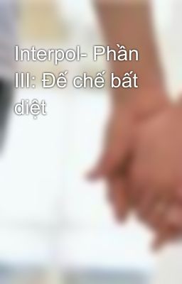 Interpol- Phần III: Đế chế bất diệt