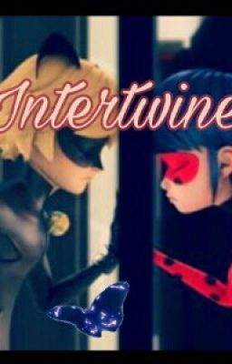 Intertwined (A Miraculous Ladybug Fanfiction) 